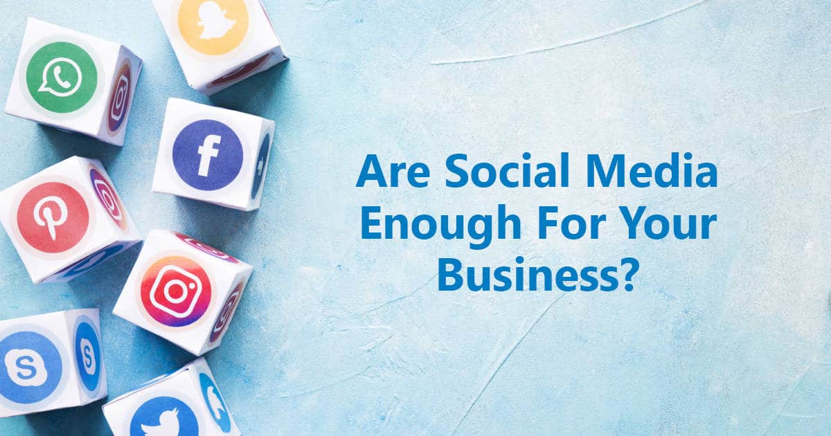 Are Social Media Enough For Your Business